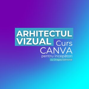 Curs CANVA - ARHITECTUL VIZUAL