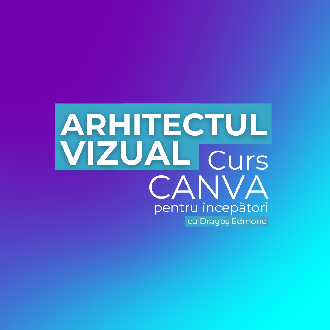 Curs CANVA - ARHITECTUL VIZUAL